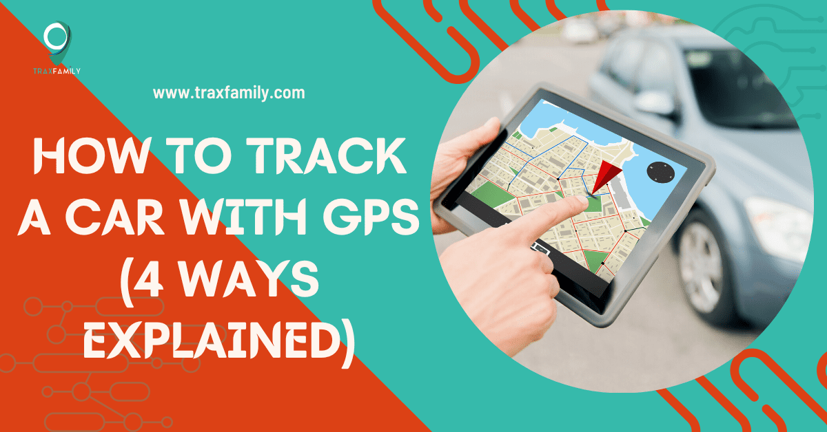 How To Track A Car With GPS (4 Ways Explained)